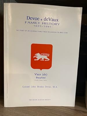DEVOE - de VAUX FAMILY HISTORY 1691 - 1991 THE STORY OF AN ACADIAN FAMILY FROM BEAUBASSIN TO BRAS...