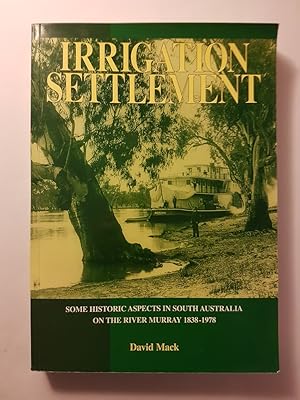 Irrigation Settlement : Some Historic Aspects in South Australia on the River Murray 1838-1978