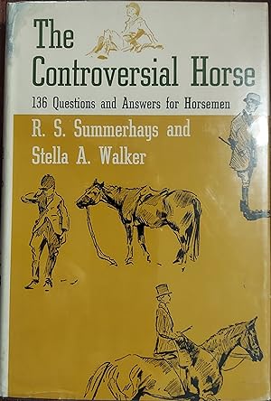 The Controversial Horse ; A Conversation Piece, 136 Questions and Answers for Horsemen