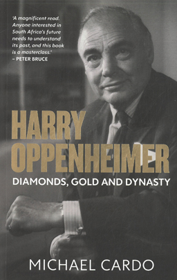 Harry Oppenheimer. Diamonds, Gold and Dynasty.