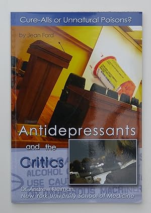 Antidepressants and the Critics: Cure-alls or Unnatural Poisons? (Antidepressants Series)