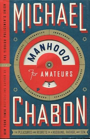 Manhood for Amateurs: The Pleasures and Regrets of a Husband, Father, and Son