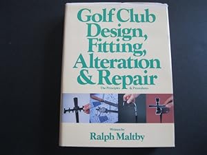 GOLF CLUB DESIGN, FITTING, ALTERATION AND REPAIR the principles and procedures