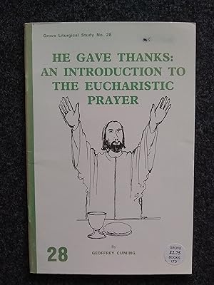 He Gave Thanks: An Introduction to the Eucharistic Prayer (Grove Liturgical Study No. 28)
