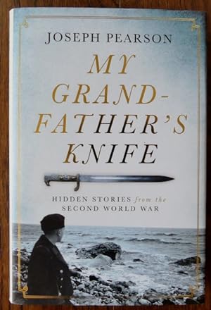 MY GRANDFATHER'S KNIFE: HIDDEN STORIES FROM THE SECOND WORLD WAR.