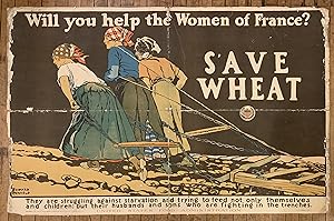 Will you help the women of France? Save wheat; They are struggling against starvation and trying ...