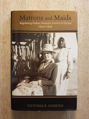 Matrons and Maids : Regulating Indian Domestic Service in Tucson 1914-1934