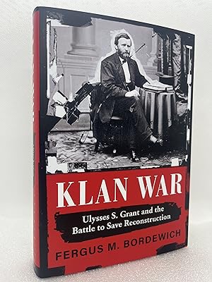 Klan War: Ulysses S. Grant and the Battle to Save Reconstruction (Signed First Edition)