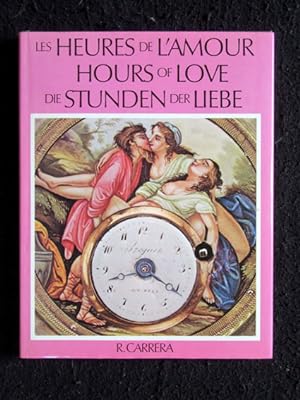 Les Heures de l`Amour. Hours of Love. Die Stunden der Liebe. Text französisch, englisch und deutsch.
