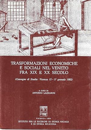Trasformazioni economiche e sociali nel Veneto fra XIX e XX secolo (Convegno di studio: Vicenza, ...