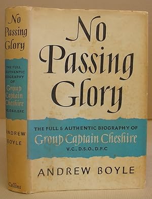No Passing Glory - The Full And Authentic Biography Of Group Captain Cheshire