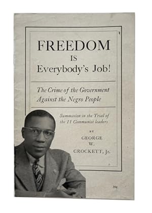 Freedom Is Everybody's Job! The Crime of the Government against the Negro People: Summation of th...