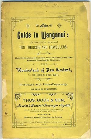 The Guide to Wanganui: An Illustrated handbook for Tourists and Travellers. Giving information as...