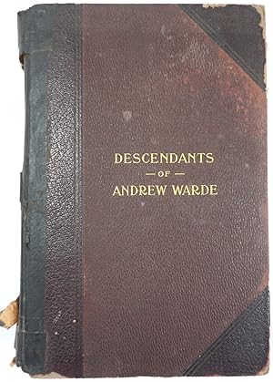 Andrew Warde and His Descendants 1597 - 1910. Being a Compilation of Facts Relating to One of the...