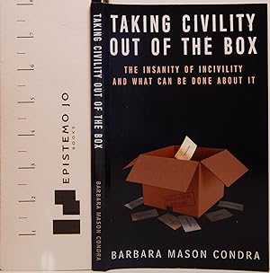 Taking Civility Out of the Box: The Insanity of Incivility and What Can Be Done About It