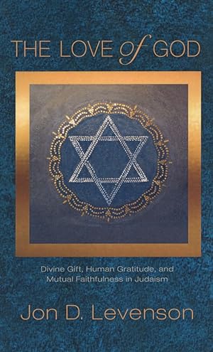 The Love of God: Divine Gift, Human Gratitude, and Mutual Faithfulness in Judaism (Library of Jew...