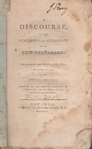 A Discourse, on the Genuineness and Authenticity of the New Testament; Delivered at New Haven, Se...