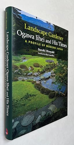 Landscape Gardener Ogawa Jihei and His Times: A Profile of Modern Japan [= åºå «å°å æ »å è¡ã ...