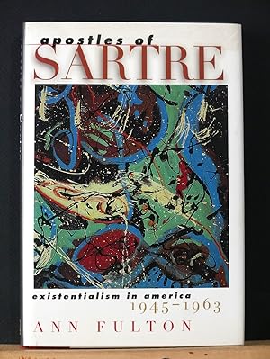 Apostles of Sartre: Existentialism in America, 1945-1963