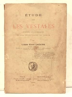 Etude sur les Vestales d'après les classiques et les découvertes du Forum.