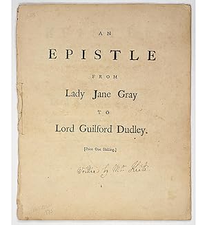 An Epistle from Lady Jane Grey to Lord Guildford Dudley. Supposed to have been written in the Tow...