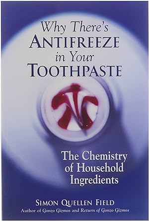Why there's antifreeze in your toothpaste : the chemistry of household ingredients