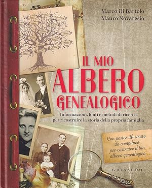 Il mio albero genealogico. Informazioni, fonti e metodi di ricerca per ricostruire la storia dell...