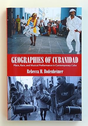 Geographies of Cubanidad: Place, Race, And Musical Performance In Contemporary Cuba (Caribbean St...
