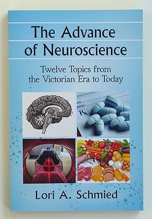 The Advance of Neuroscience: Twelve Topics from the Victorian Era to Today