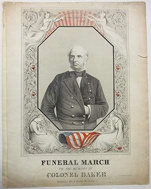 FUNERAL MARCH TO THE MEMORY OF COLONEL BAKER COMPOSED BY GEO. FELIX BENKERT