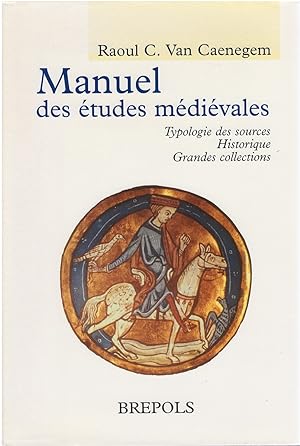 Manuel des études médiévales: Typologie des sources - Historique - Grandes collections