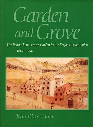 Garden and Grove: The Italian Renaissance Garden in the English Imagination 1600-1750