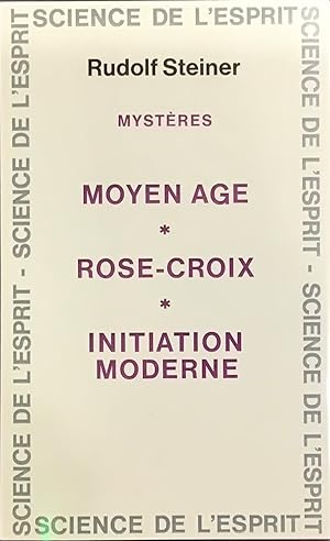 Mystères; Moyen âge; Rose-Croix; Initiation Moderne