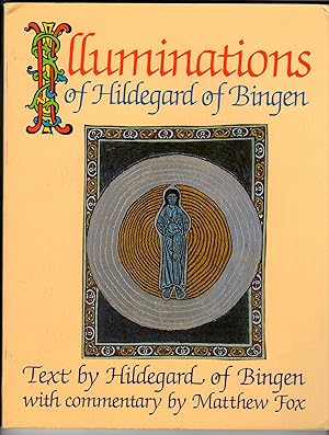 Illuminations of Hildegard of Bingen: Text by Hildegard of Bingen with commentary by Matthew Fox