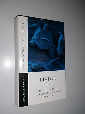 Der Untergang des Makedonischen Reiches. Römische Geschichte, Buch 39-45. Eingeleitet, übersetzt ...