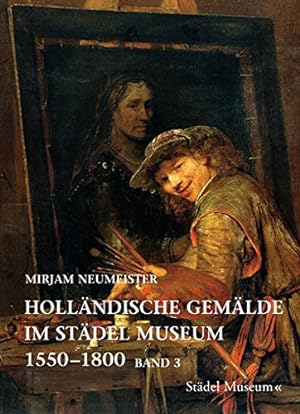 Holländische Gemälde im Städel Museum 1550 - 1800: Band 3: Künstler geboren nach 1630