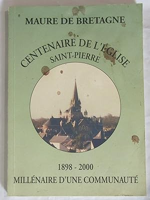 Maure de Bretagne : Centenaire de l'Eglise Saint-Pierre 1898 - 2000 ; Millénaire d'une Communauté