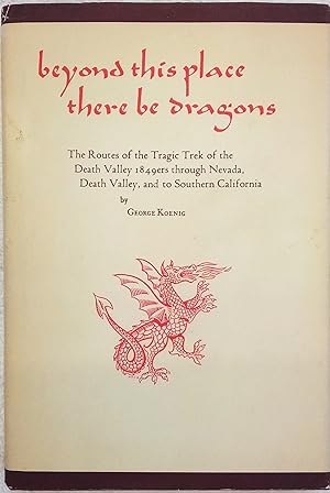 Beyond This Place There Be Dragons: The Routes of the Tragic Trek of the Deeath Valley 1849ers th...