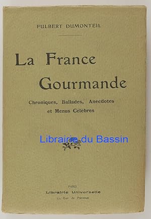 La France Gourmande Chroniques, Ballades, Anecdotes et Menus célèbres