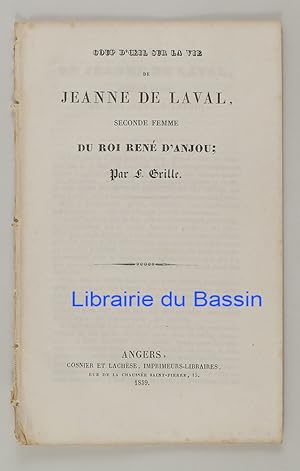 Coup d'oeil sur la vie de Jeanne de Laval, seconde femme du roi René d'Anjou