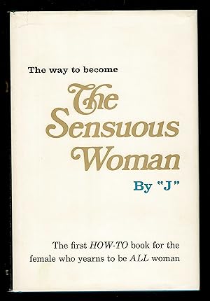 The Sensuous Woman; The First How-To Book For The Female Who Yearns To Be All Woman
