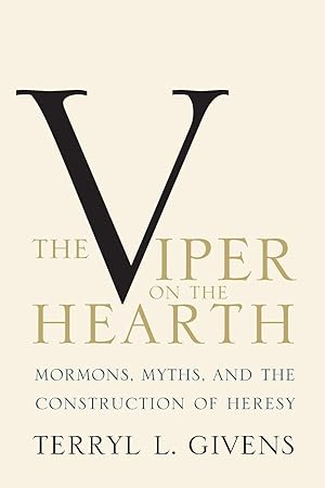 THE VIPER ON THE HEARTH - Mormons, Myths, and the Construction of Heresy