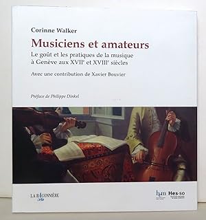 Musiciens et amateurs. Le goût et les pratiques de la musique à Genève aux XVIIe et XVIIIe siècles.