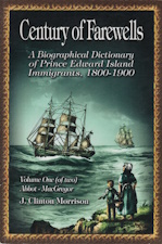 Century of farewells : a biographical dictionary of Prince Edward Island immigrants, 1800-1900; 2...