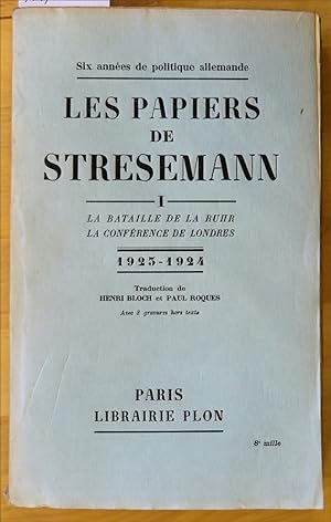 Six années de politique allemande. Les papiers de Stresemann. Tome I: La bataille de la Ruhr. La ...
