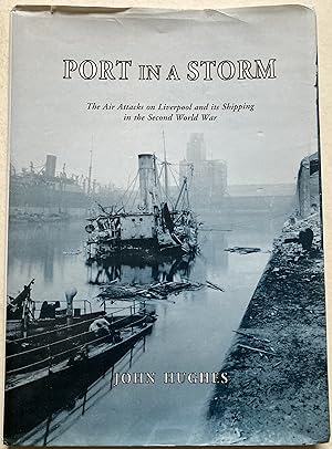 Port In A Storm - The Air Attacks On Liverpool And Its Shipping In The Second World War