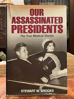 Our Assassinated Presidents; The true medical stories