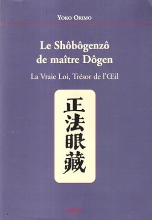 Le Shôbôgenzô de maître Dôgen : La Vraie Loi , Trésor de l'Oeil