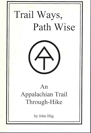 Trail Ways, Path Wise: An Appalachian Trail Through-walk * Signed *