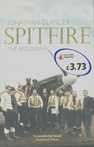 Spitfire : The Biography - Jonathan Glancey